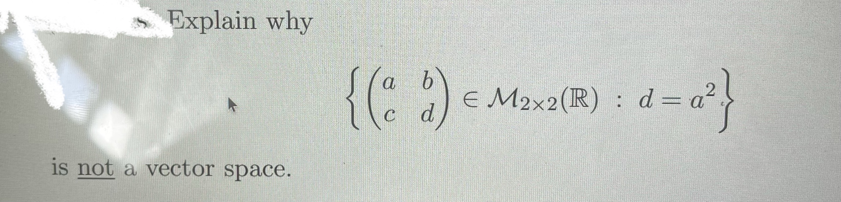 Explain why a E M2x2 (R) : d = a- is not a vector