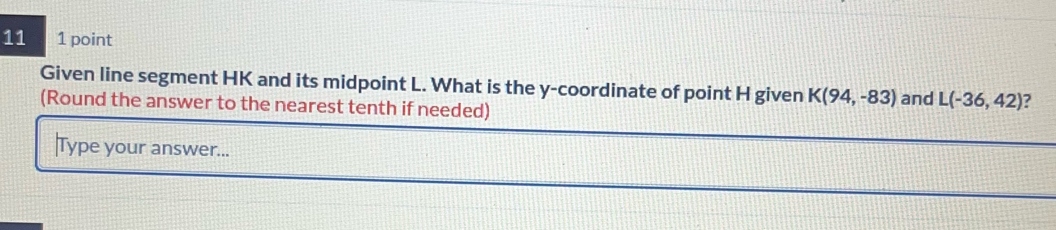 11 1 point Given line segment HK and its midpoint