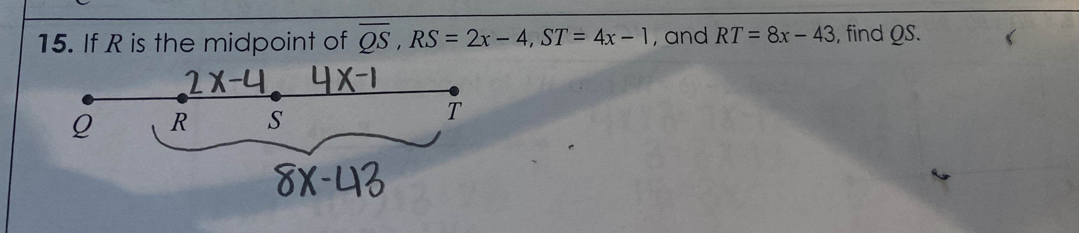 15. If R is the midpoint of OS , RS = 2x - 4, ST