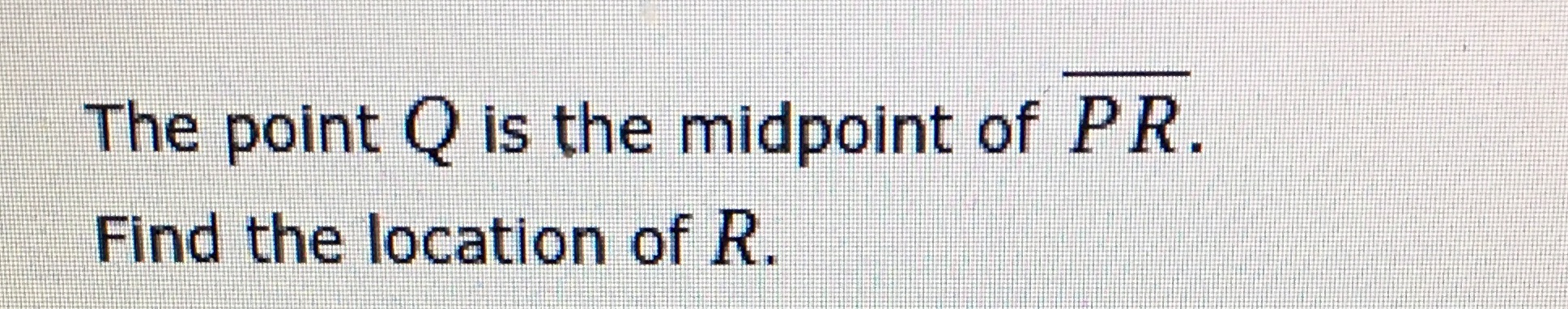 Need help The point Q is the midpoint of PR. Find
