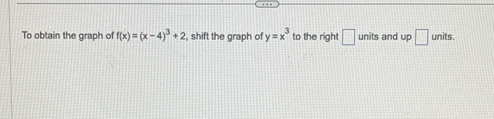 To obtain the graph of f(x) = (x -4) + 2, shift