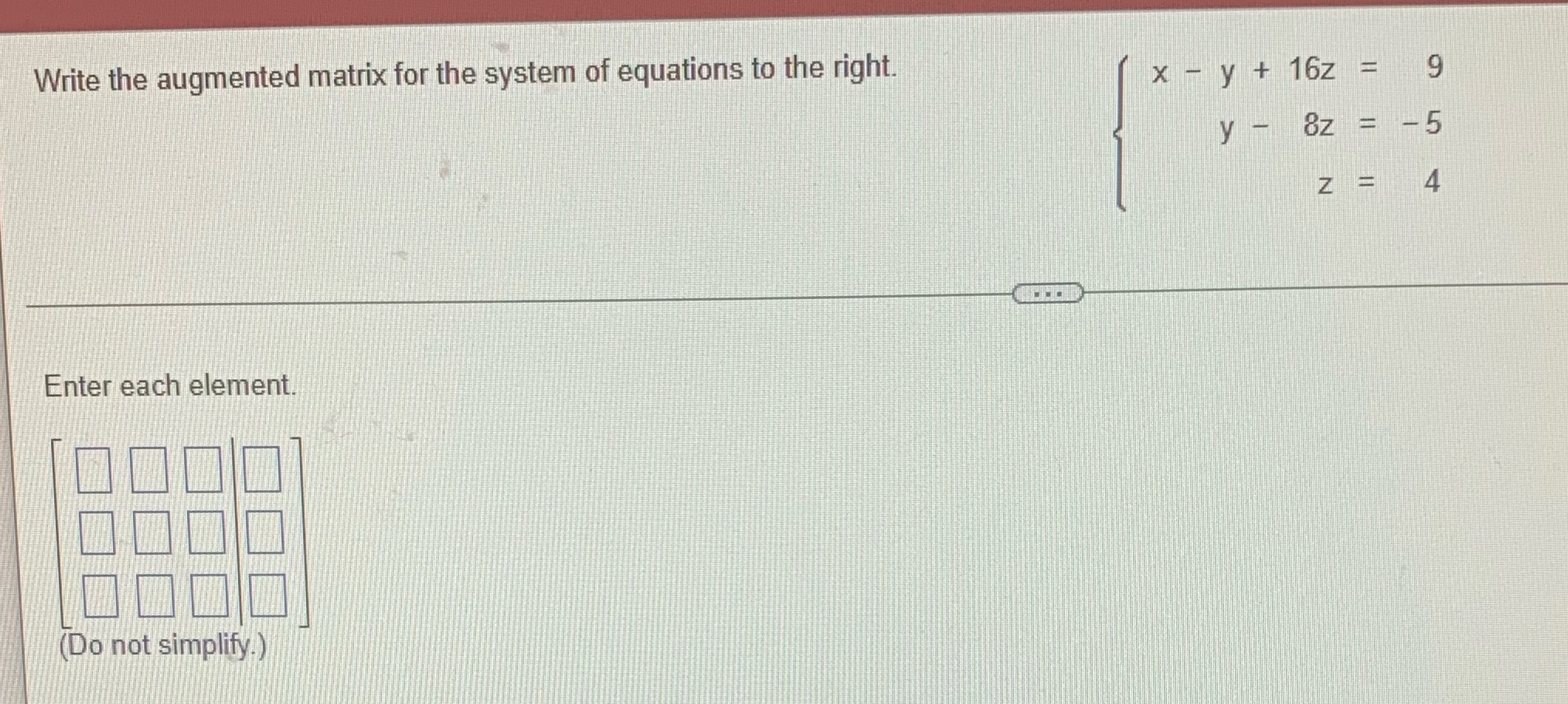 help please! Write the augmented matrix for the