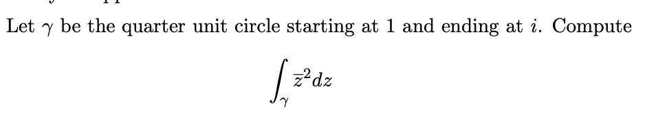 v Ll. Let 7 be the quarter unit circle starting
