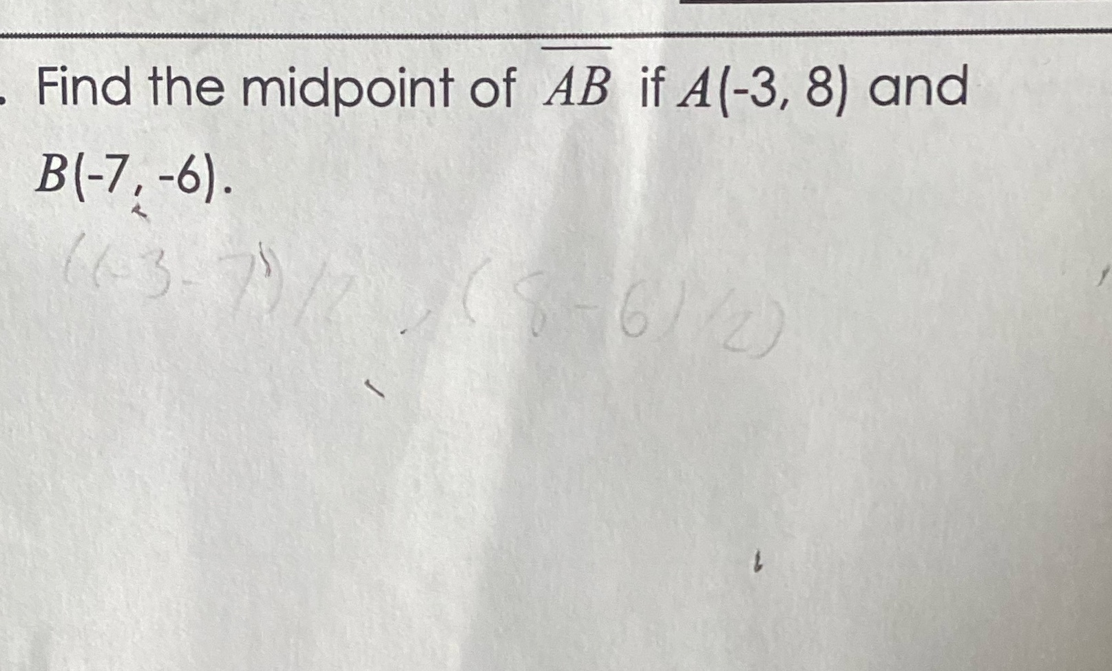 Find the midpoint of AB if A (-3, 8) and B (-7,