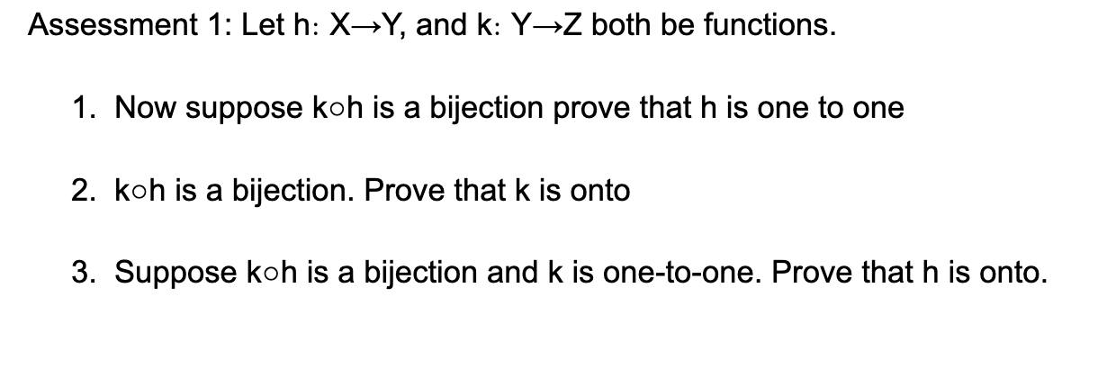 Assessment 1: Let h: X-Y, and k: Y-Z both be