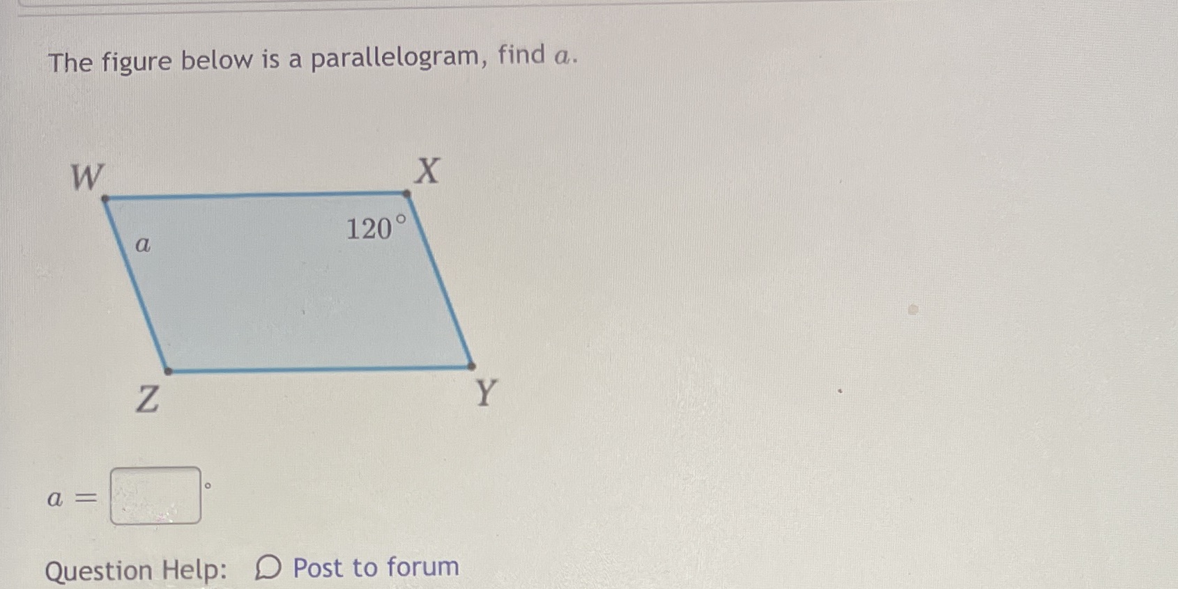 The figure below is a parallelogram, find a. W X