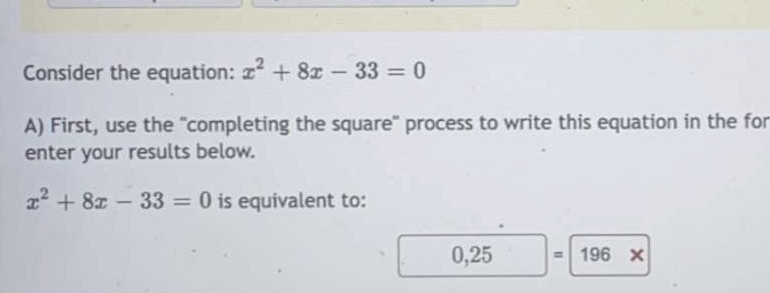 Consider the equation: x+ 8x - 33 = 0 A) First,
