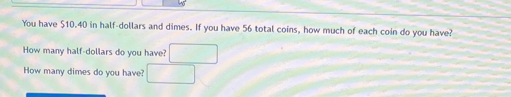 You have $10.40 in half-dollars and dimes. If you