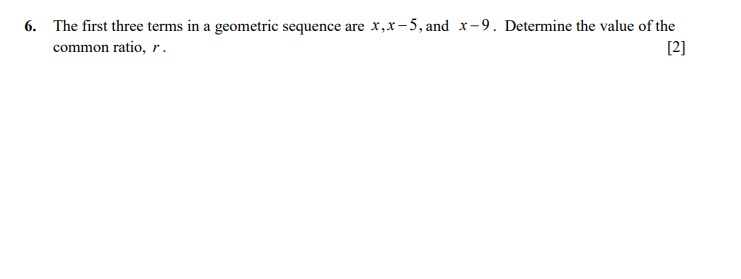 6. The first three terms in a geometric sequence