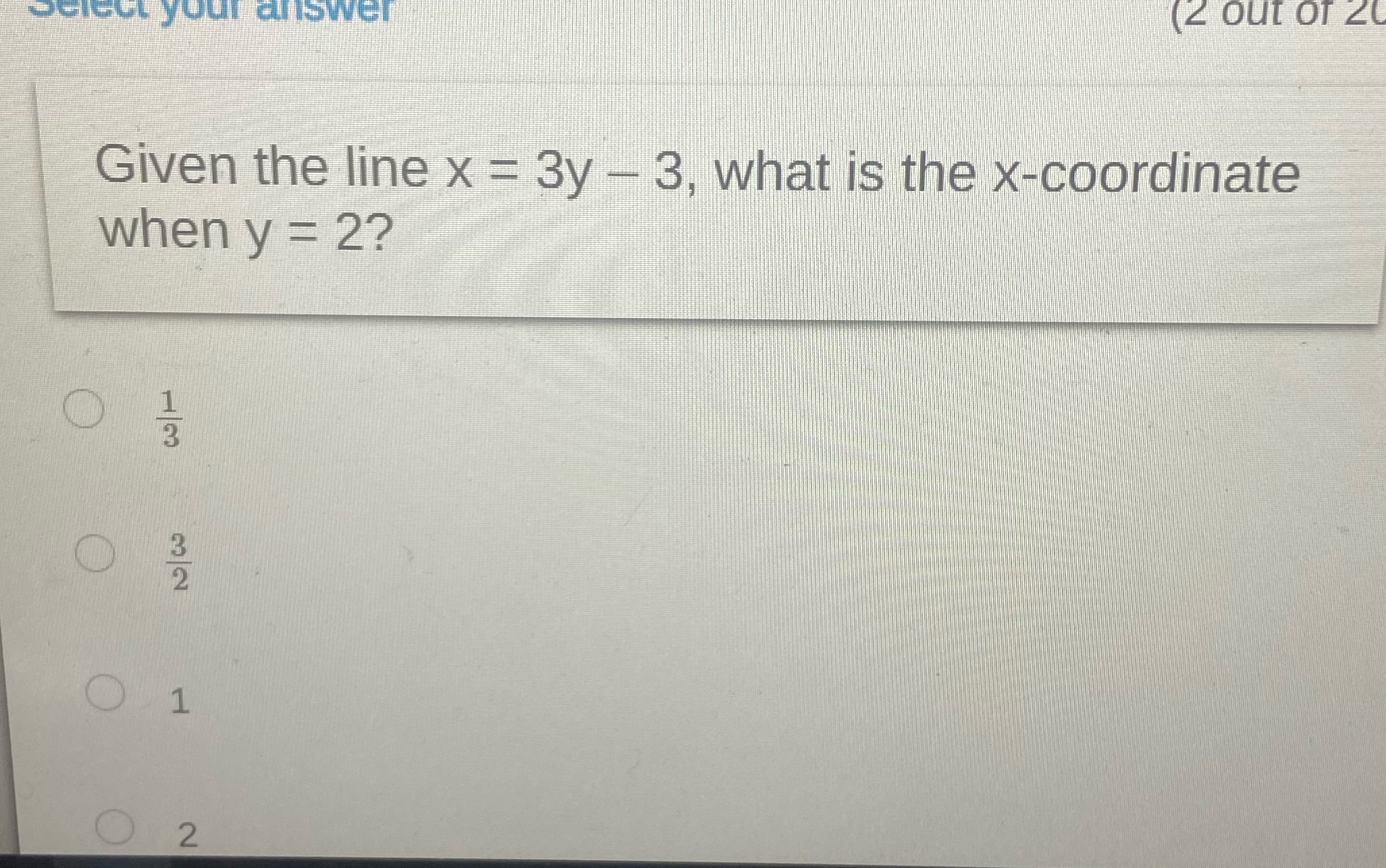 select your answer (2 OUT OF 20 Given the line x