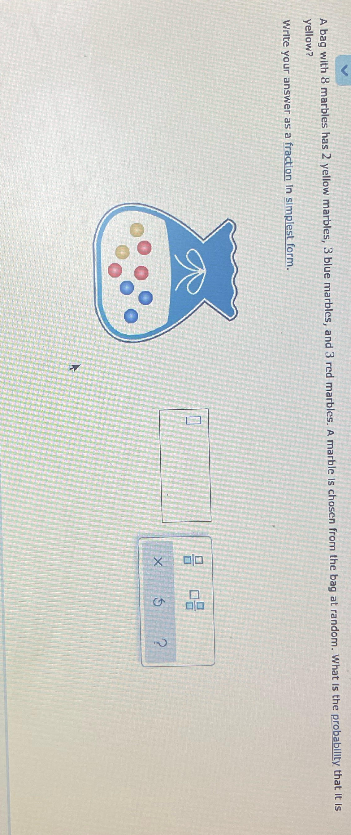 A bag with 8 marbles has 2 yellow marbles, 3 blue