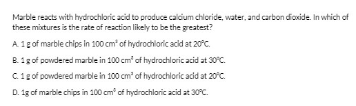 Marble reacts with hydrochloric acid to produce