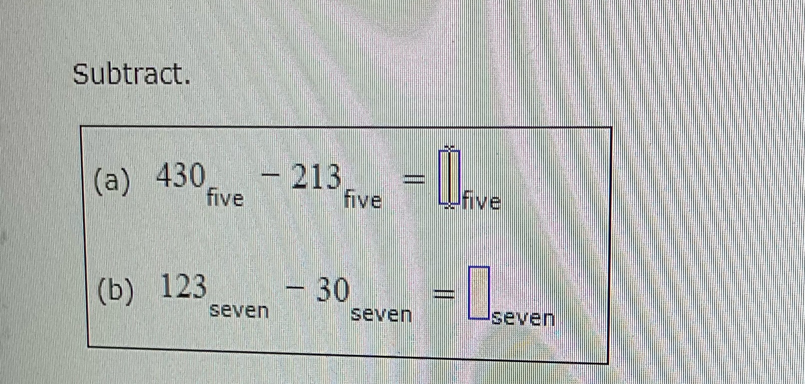 Subtract. (a) 430 213 five Five IFive (b) 123 BO