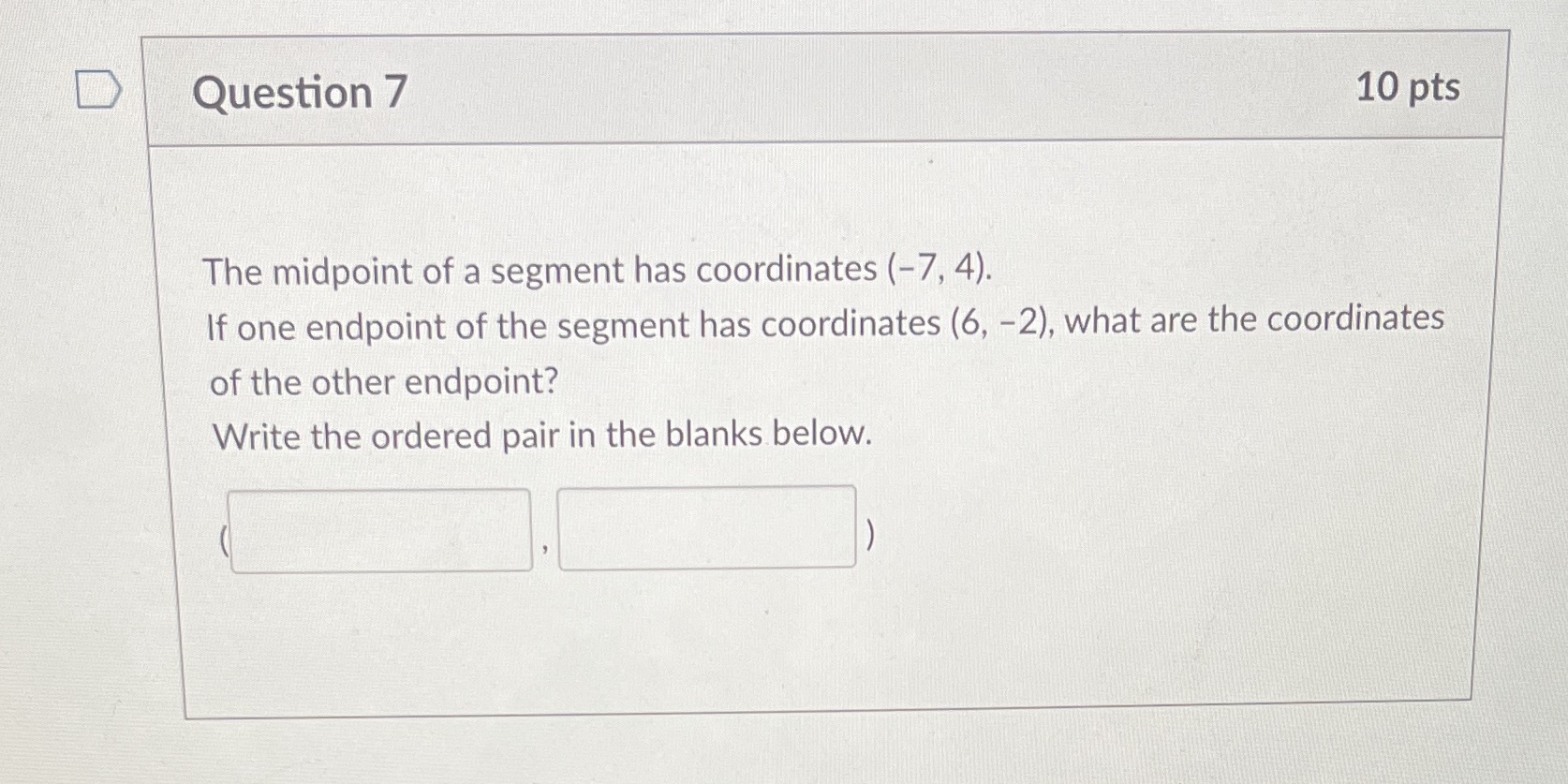 Question 7 10 pts The midpoint of a segment has