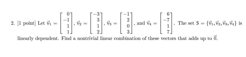 7 2. [1 point] Let V1 = V2 = 15 1 09 09 V3 The