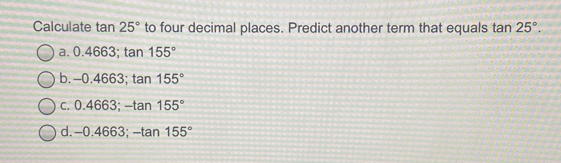 Calculate tan 25 to four decimal places. Predict
