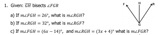 F H 1. Given: GH bisects ZFGR AR a) If myFGH =