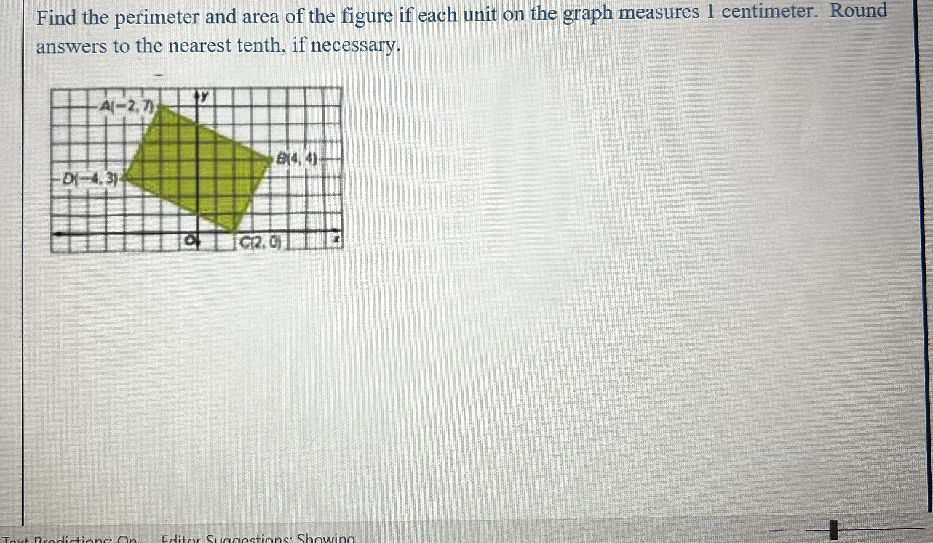 Find the perimeter and area of the figure if each