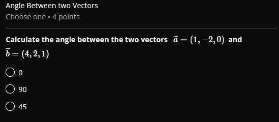 Angle Between two Vectors Choose one . 4 points