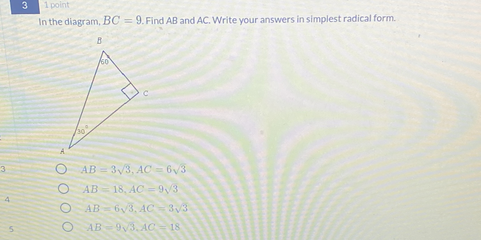 3 1 point In the diagram, BC = 9. Find AB and AC.