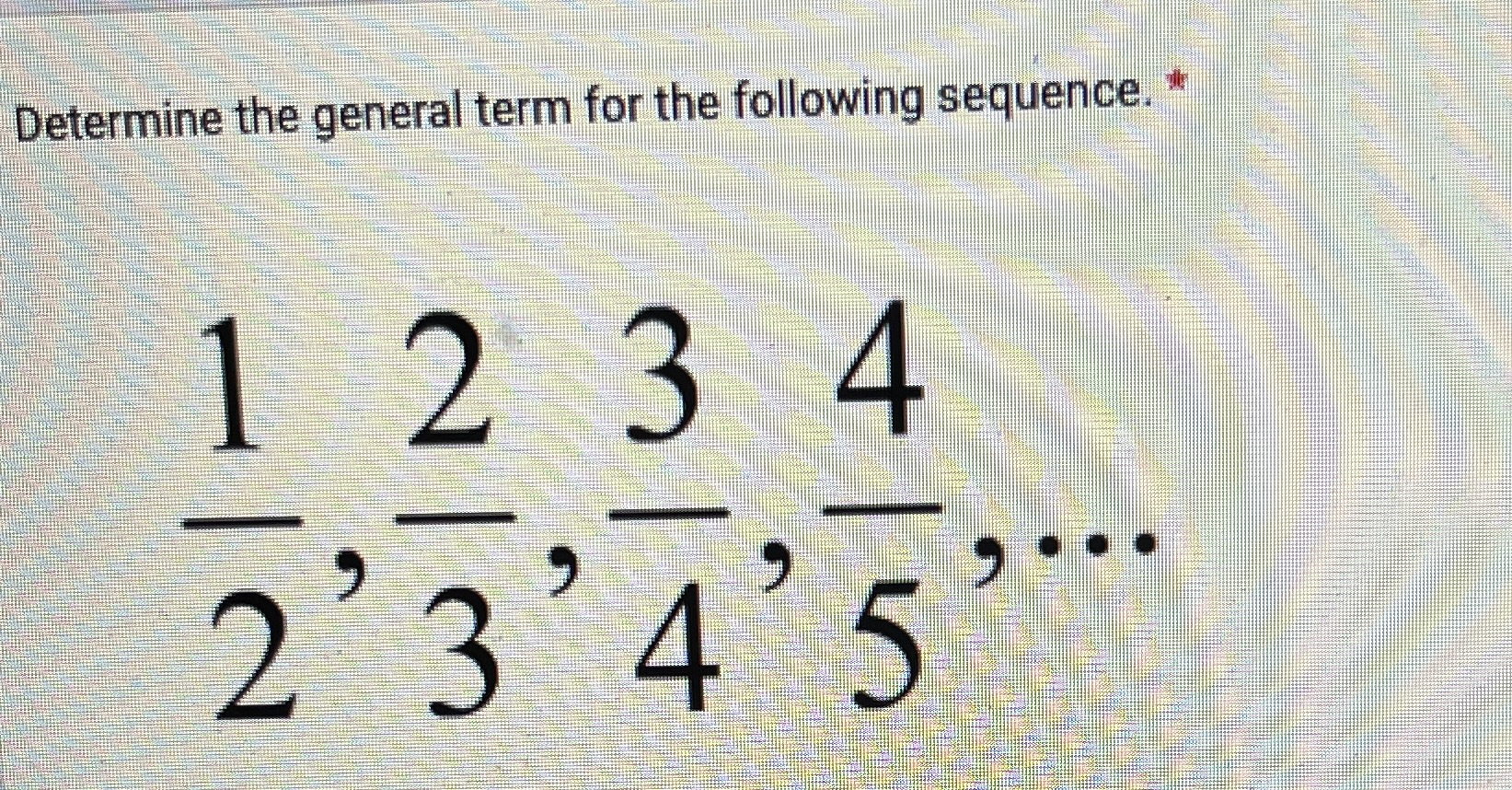 Determine the general term for the following