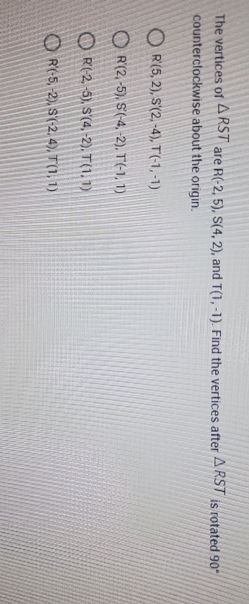 The vertices of 4 RST are R(-2, 5), S(4, 2), and