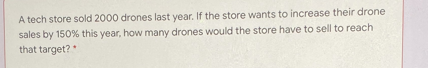 A tech store sold 2000 drones last year. If the