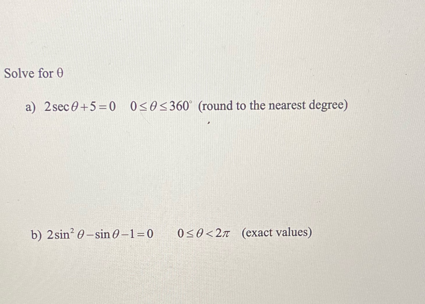 Solve for 0 a) 2sec 0+5=0 0 <0 <360 (round to the
