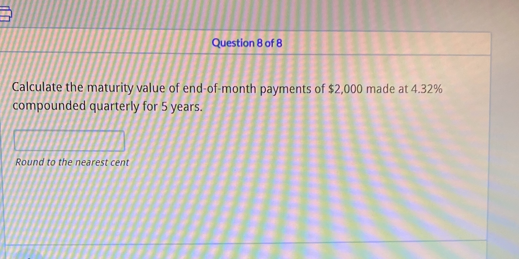 Question 8 of 8 Calculate the maturity value of