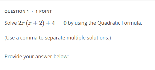 QUESTION 1 . 1 POINT Solve 2x (x + 2) +4 = 0 by