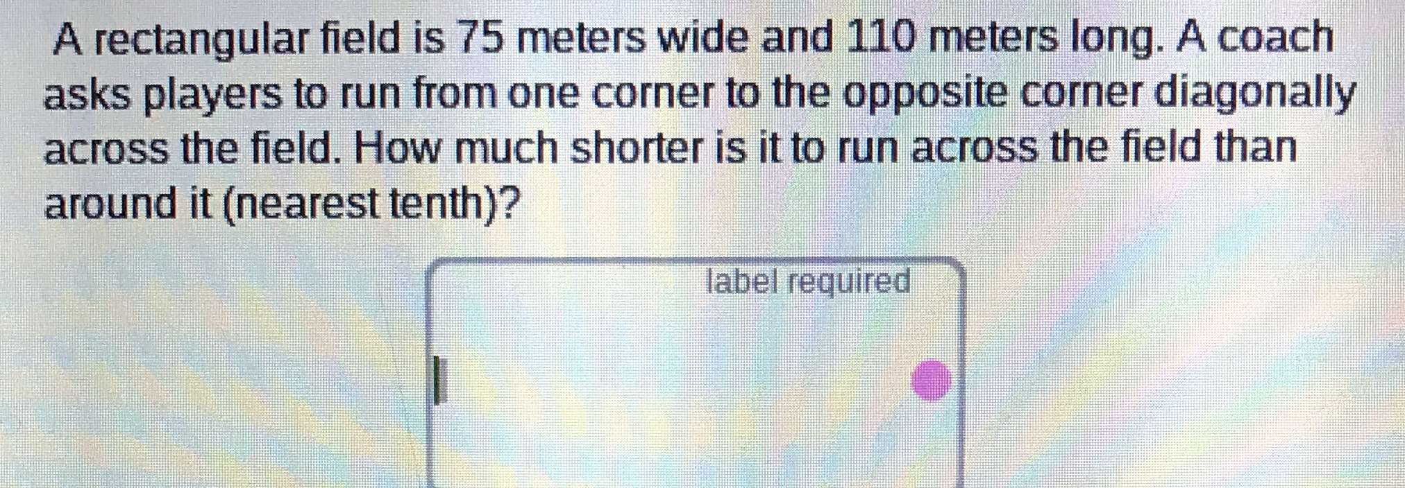 A rectangular field is 75 meters wide and 110
