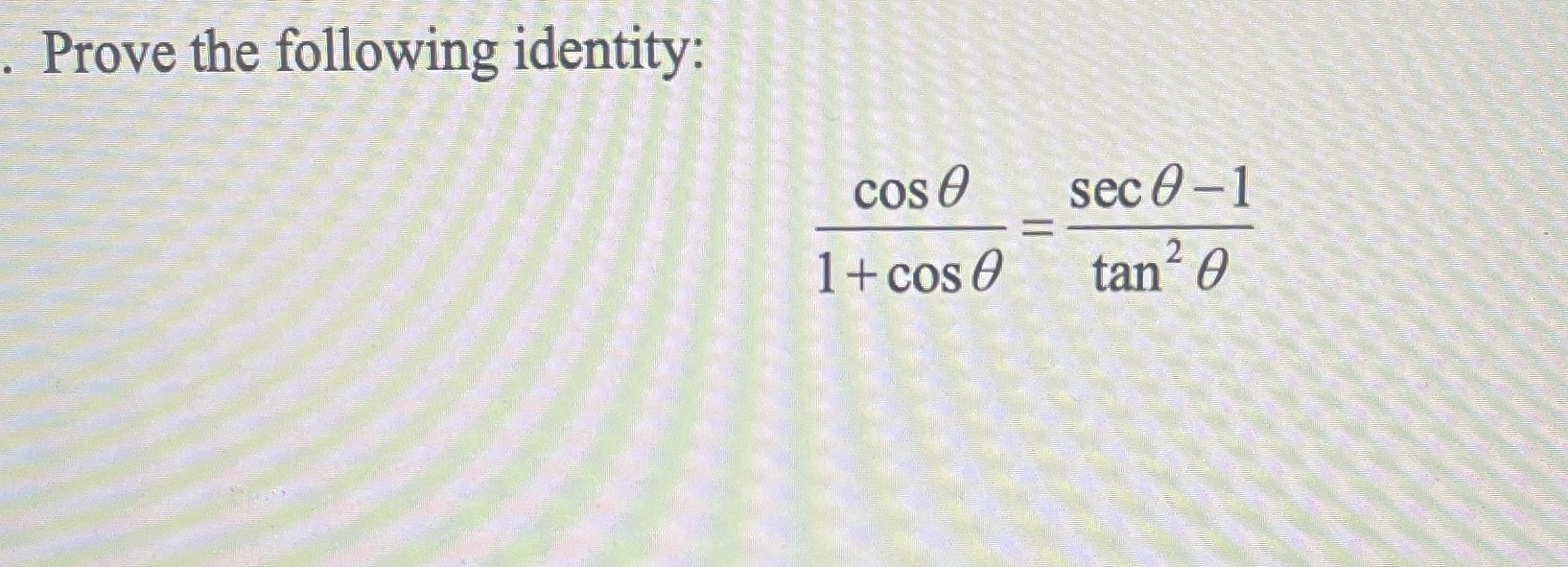 Prove the following identity: cos O sec 0-1 1 +