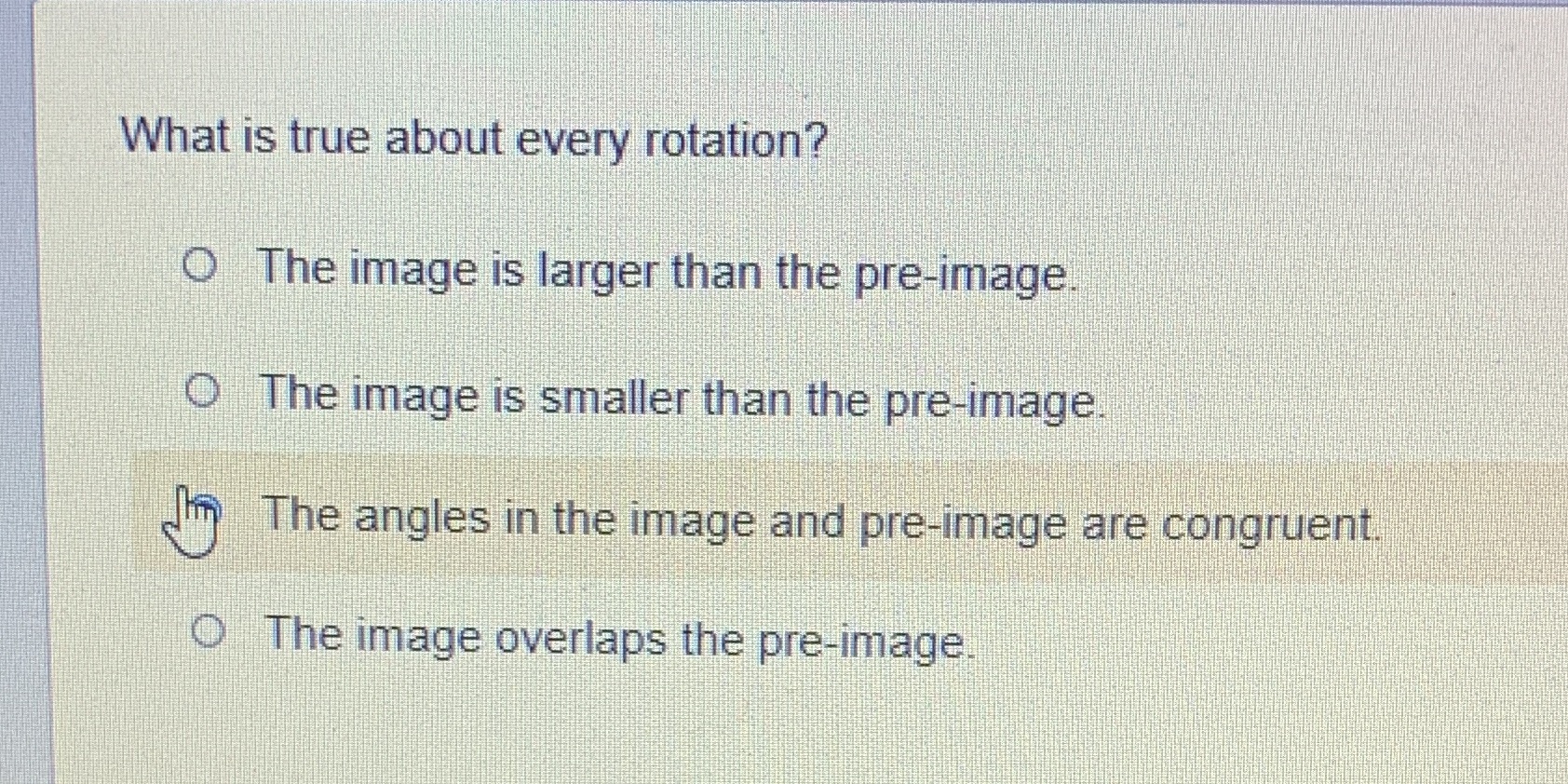 What is true about every rotation? O The image is