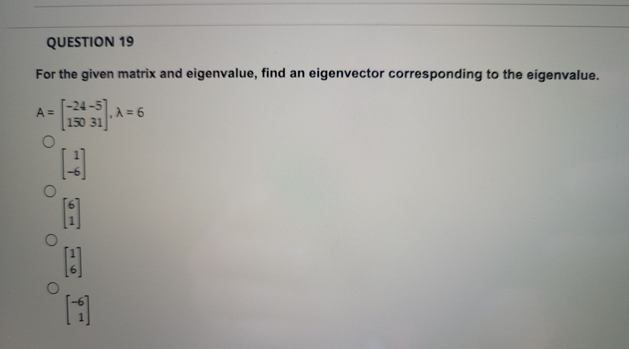 QUESTION 19 For the given matrix and eigenvalue,
