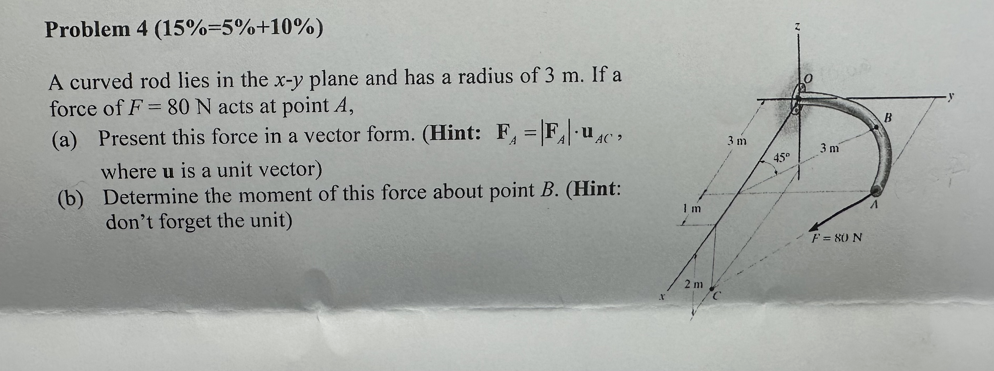 Problem 4 (15%=5%+10%) A curved rod lies in the