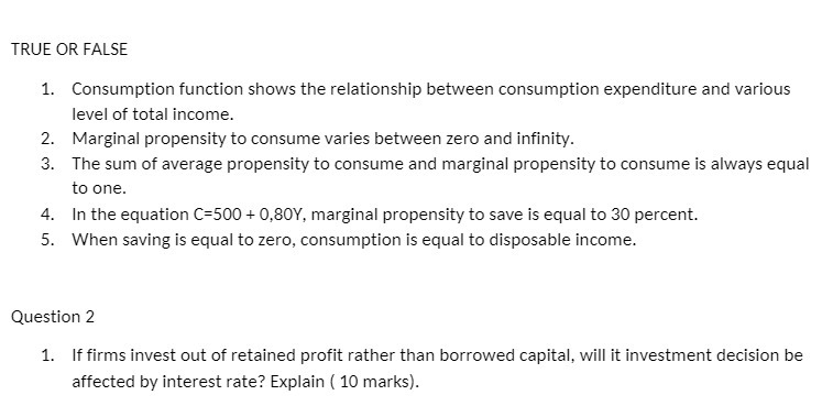 TRUE OR FALSE 1. Consumption function shows the