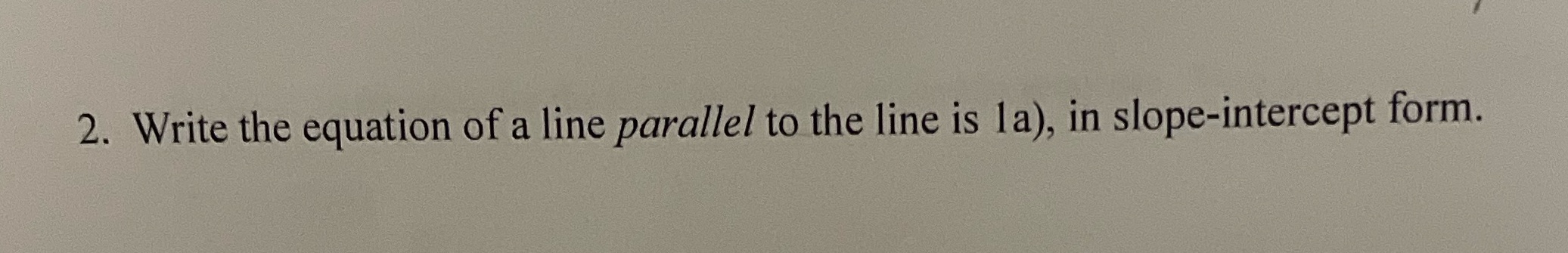 2. Write the equation of a line parallel to the