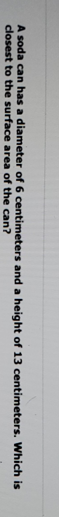 don't know it A soda can has a diameter of 6