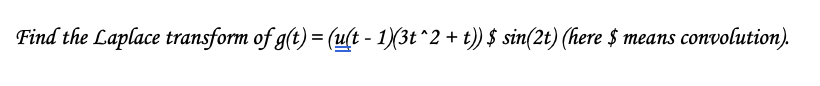Find the Laplace transform of g(t) = (u(t - 1)(3t