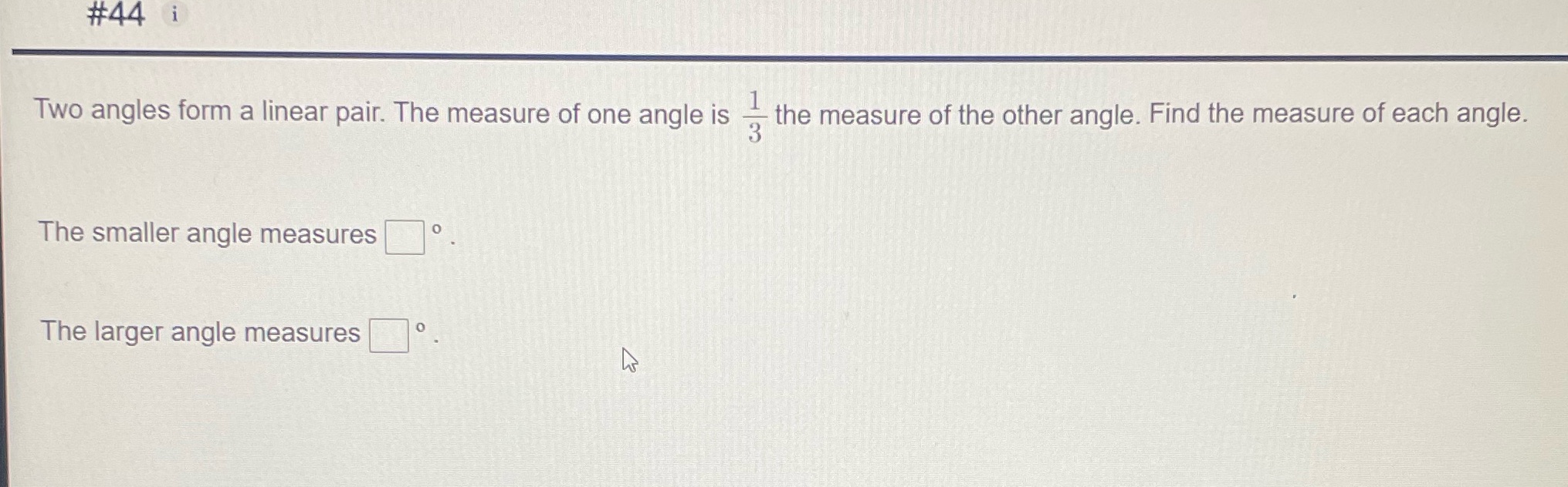 #44 i Two angles form a linear pair. The measure