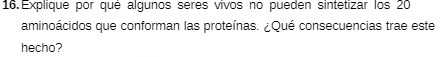 16. Explique por que algunos seres vivos no