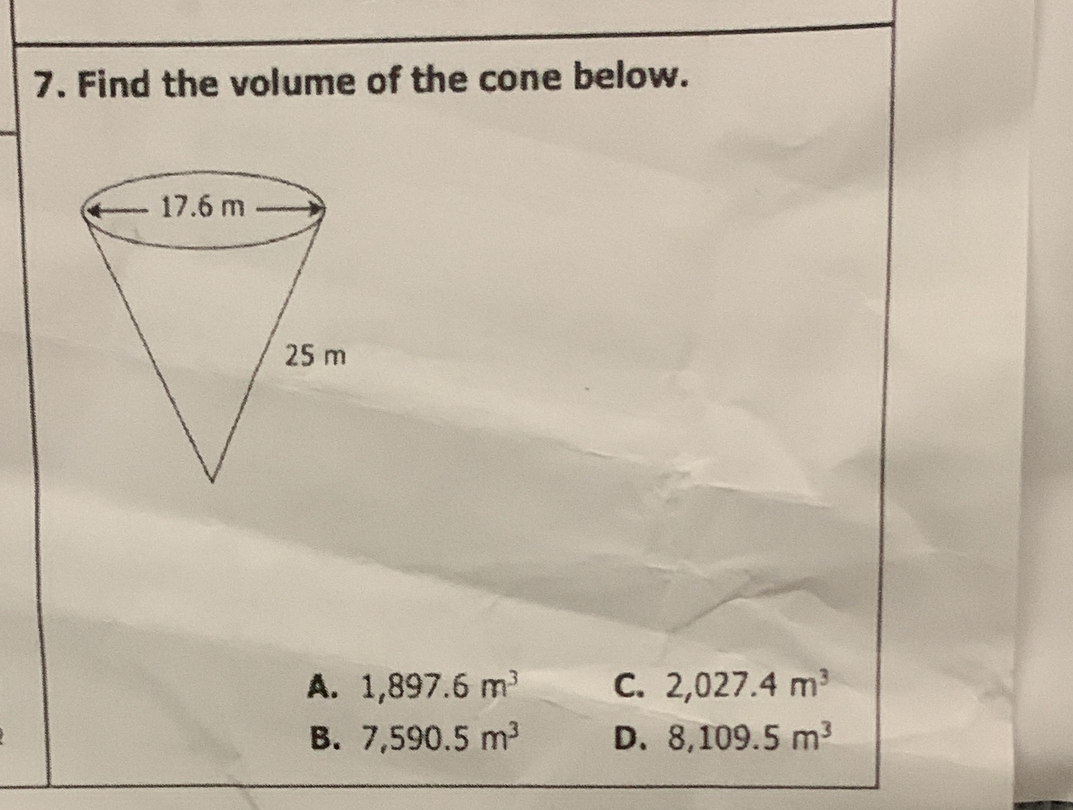 7. Find the volume of the cone below. 17.6 m 25 m
