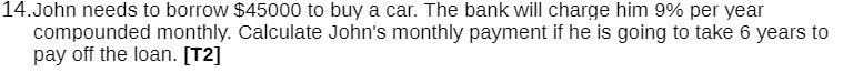 14.John needs to borrow $45000 to buy a car. The