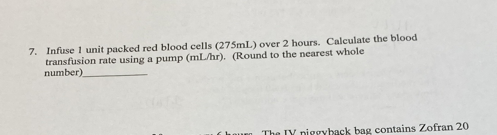 7. Infuse 1 unit packed red blood cells (275mL)