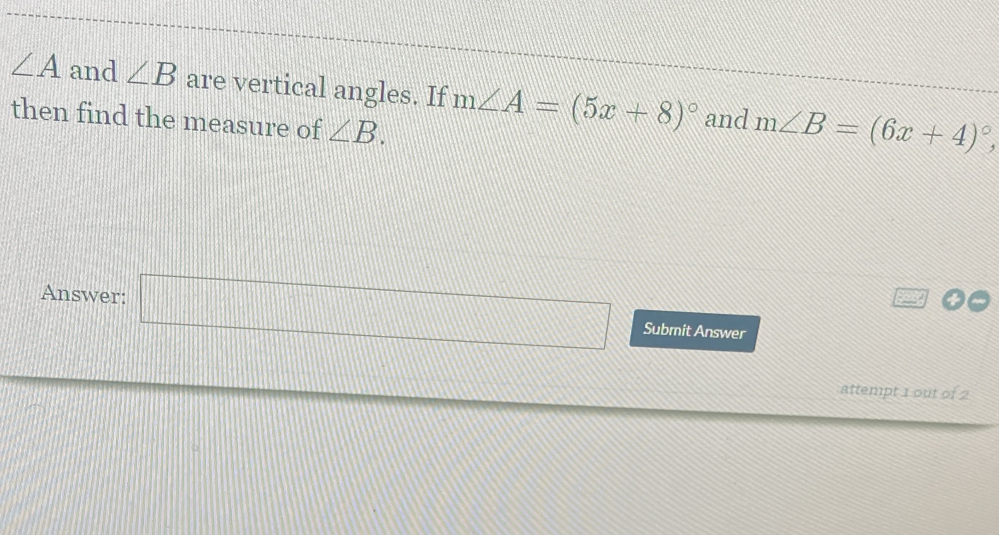 A and _ B are vertical angles. If m_ A = (5x + 8)