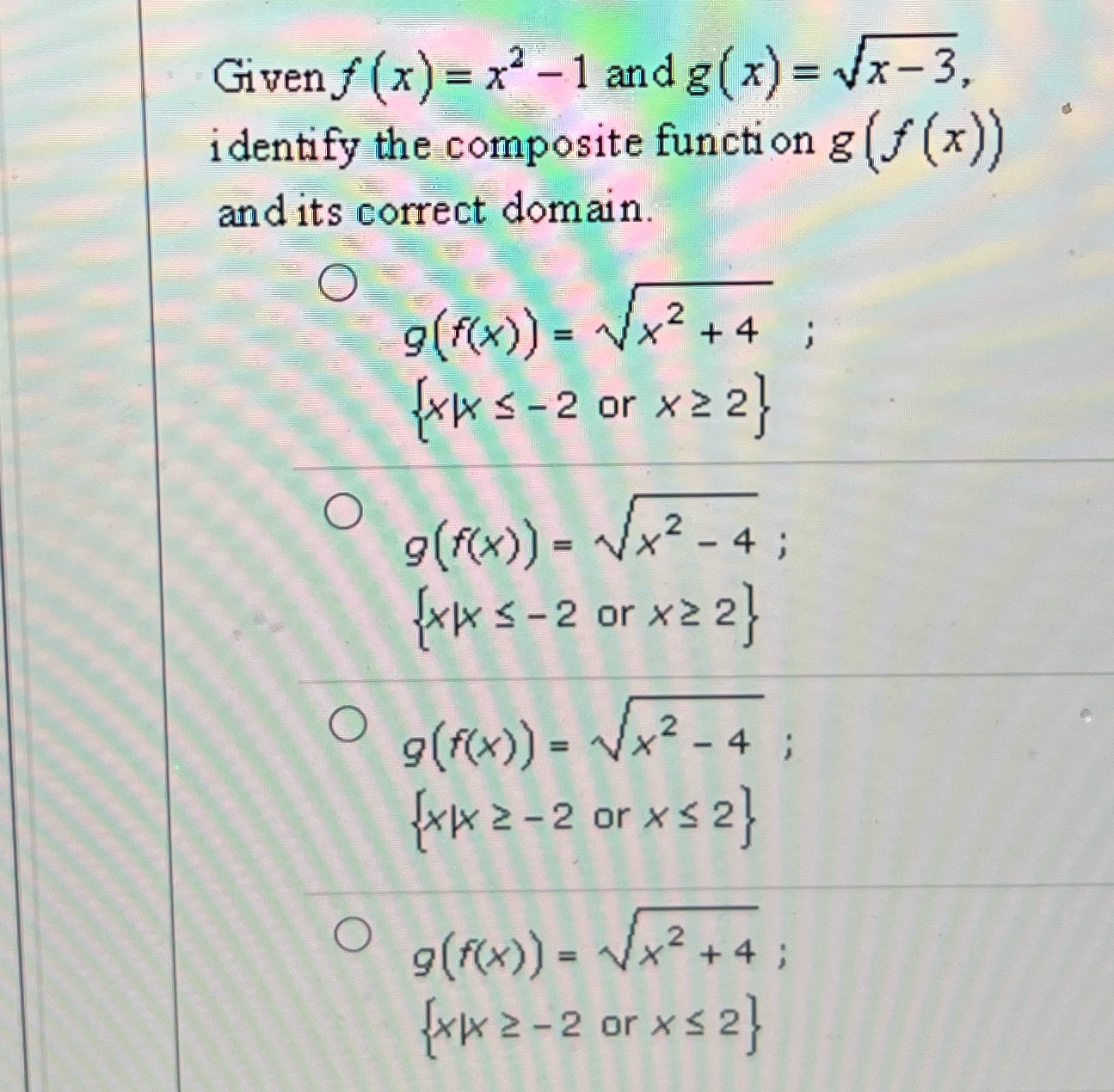 Given f ( x) = x2 -1 and g ( x) = vx-3, identify