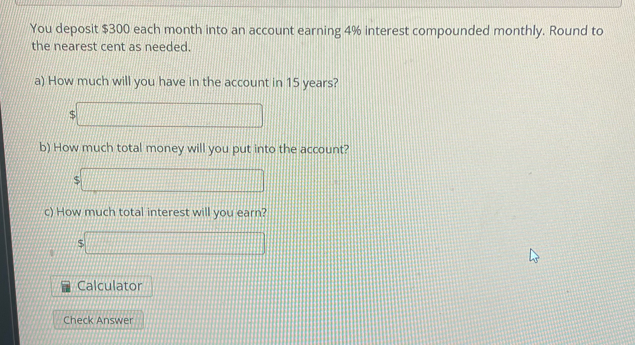You deposit $300 each month into an account