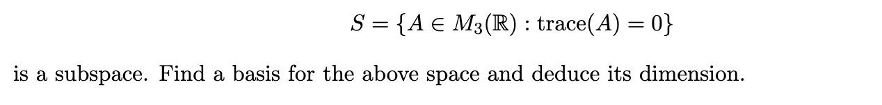 S : {A E M3(R) :trace(A) : U} is a subspace. Find
