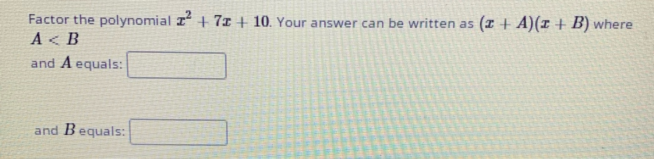 Factor the polynomial I" | 71 | 10. Your answer