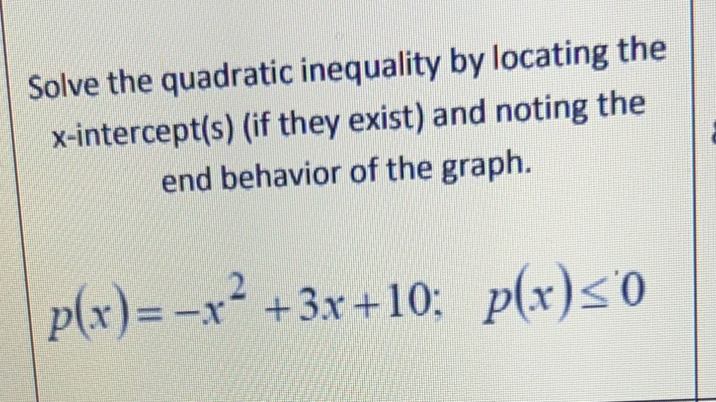 Solve the quadratic inequality by locating the